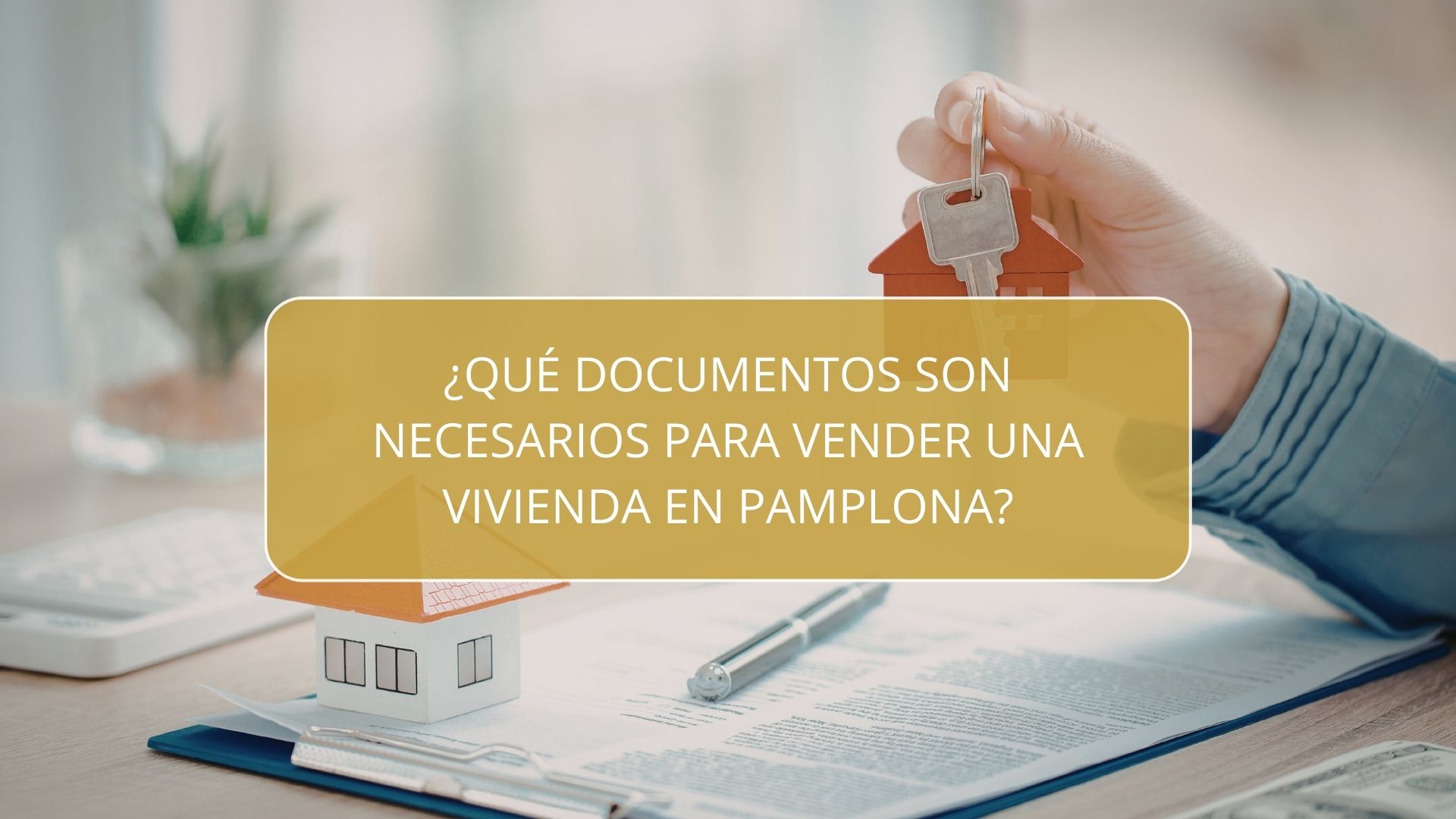 ¿Qué documentos son necesarios para vender una vivienda en Pamplona?