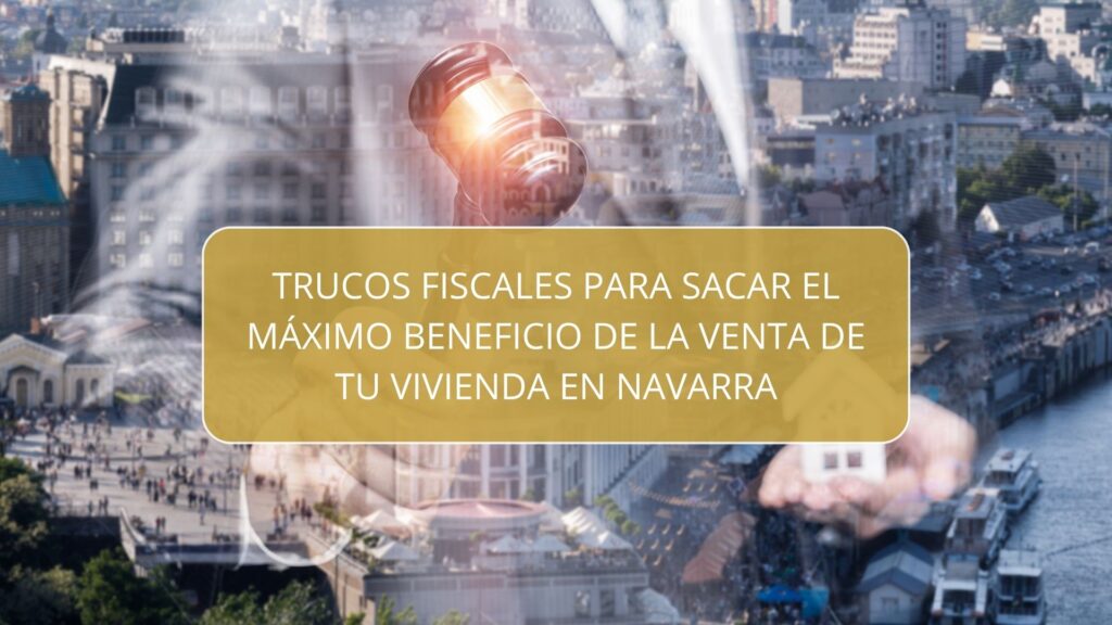 te explicamos algunos trucos y aspectos clave que debes tener en cuenta si estás pensando en vender una propiedad en Navarra.