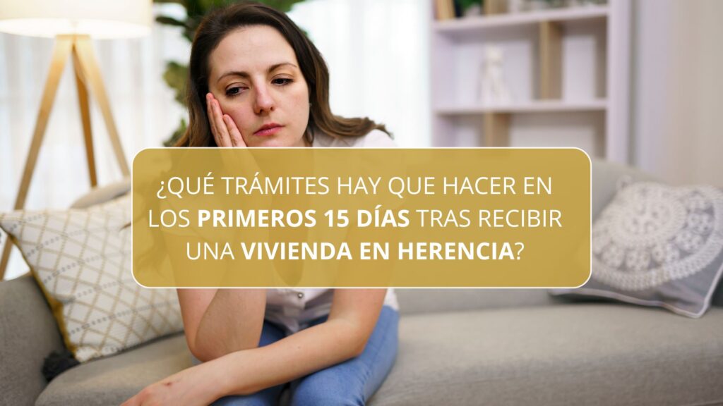 ¿Qué trámites hay que hacer en los primeros 15 días tras recibir una vivienda en herencia?