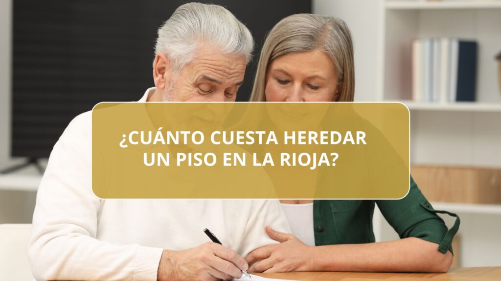 ¿Cuánto cuesta heredar un piso en La Rioja? Impuestos, plazos y bonificaciones